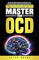 Master Your OCD: The Easy Six-Step Workbook to Understand your Compulsive Behaviour with Stress-Free CBT & ERP Strategies to Reach Peaceful Mindfulness B0D7TZS58D Book Cover