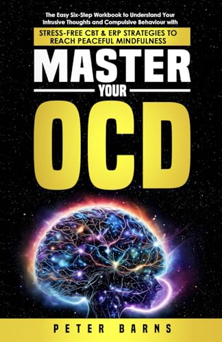 Master Your OCD: The Easy Six-Step Workbook to Understand your