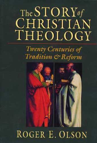 The Story of Christian Theology: Twenty Centuries of Tradition and Reform The Story of Christian Theology: Twenty Centuries of Tradition and Reform