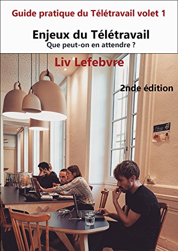 Télécharger Enjeux du Télétravail: Que peut-on en attendre ? (Guide pratique du Télétravail 2nde édition t. PDF