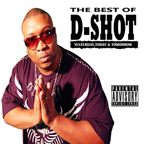 The Best Of D-Shot: Yesterday, Today, & Tomorrow [Explicit]