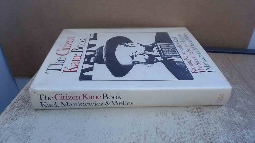 The Citizen Kane Book: Raising Kane and The Shooting Script: Kael The Citizen Kane Book: Raising Kane and The Shooting Script: Kael