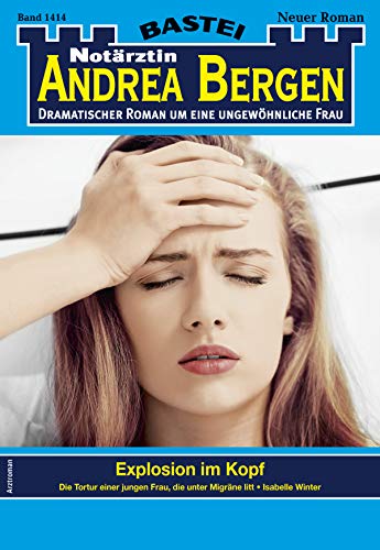 Notärztin Andrea Bergen 1414 - Arztroman: Explosion im Kopf Notärztin Andrea Bergen 1414 - Arztroman: Explosion im Kopf