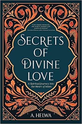 Secrets of Divine Love: A Spiritual Journey into the Heart of Islam