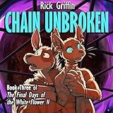 Chain Unbroken: The Final Days of the White Flower II, Book 3