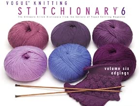 Vogue® Knitting Stitchionary® Volume Six: Edgings: The Ultimate Stitch Dictionary from the Editors of Vogue® Knitting Magazine (Vogue Knitting Stitchionary Series)