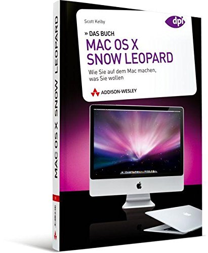 Mac OS X 10.6 Snow Leopard - Das Buch - Wie Sie auf dem Mac machen, was Sie wollen (Apple Gadgets un Mac OS X 10.6 Snow Leopard - Das Buch - Wie Sie auf dem Mac machen, was Sie wollen (Apple Gadgets un