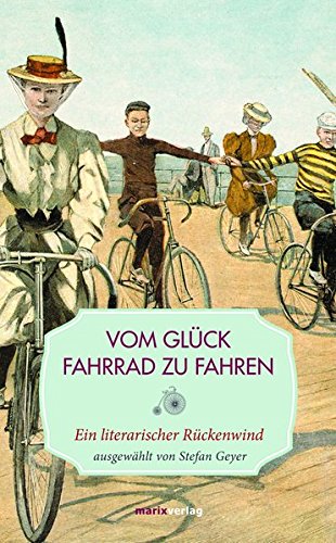 Vom Glück, Fahrrad zu fahren: Ein literarischer Rückenwind (Leinen) Vom Glück, Fahrrad zu fahren: Ein literarischer Rückenwind (Leinen)