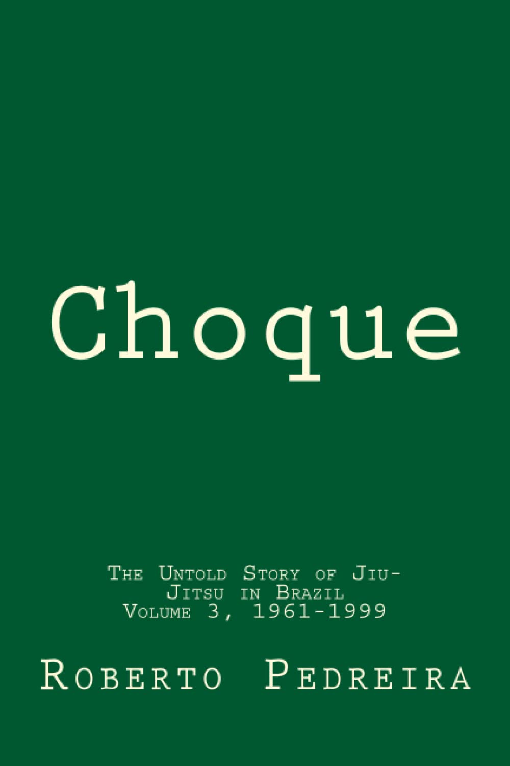 Choque Volume 3, 1961-1999: The Untold Story of Jiu-Jitsu in Brazil
