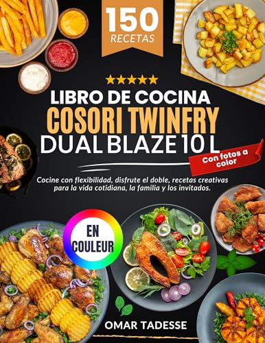 Libro de Cocina Cosori TwinFry Dual Blaze 10 L| Con fotos a color: Cocine con flexibilidad, disfrute el doble, recetas creativas para la vida cotidiana, la familia y los invitados