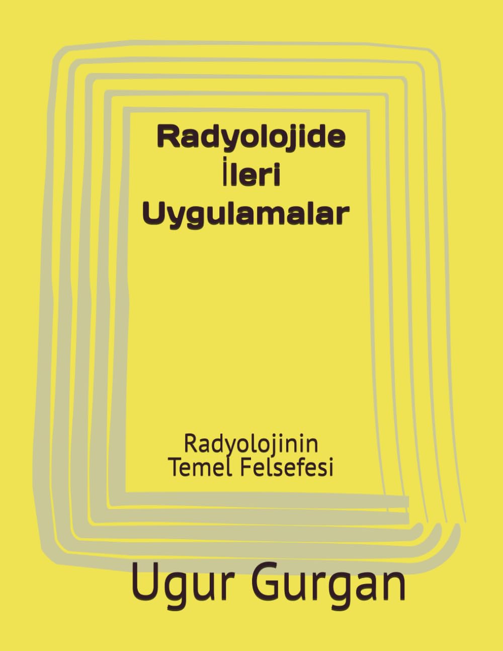 Radyolojide İleri Uygulamalar: Radyolojinin Temel Felsefesi