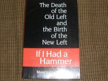 Paperback If I Had a Hammer: The Death of the Old Left and the Birth of the New Left Book