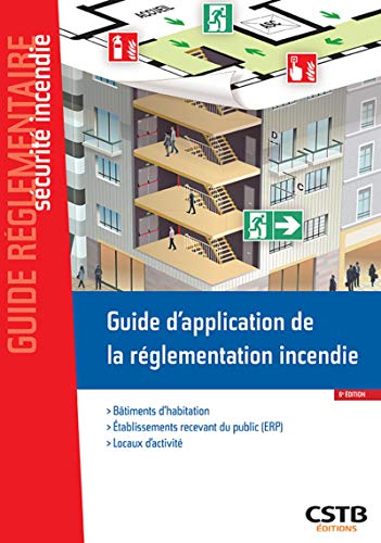 Guide d'application de la réglementation incendie: Bâtiments d'habitation - Etablissements recevan Guide d'application de la réglementation incendie: Bâtiments d'habitation - Etablissements recevan