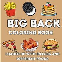 Big Back Coloring Book: Loaded up with snacks and different foodS B0D9WQC8FP Book Cover