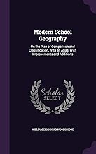 Modern School Geography: On the Plan of Comparison and Classification, With an Atlas. With Improvements and Additions