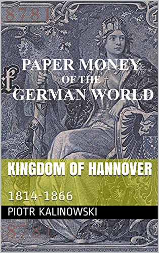 Kingdom of Hannover: 1814-1866 (Paper Money of the German World)