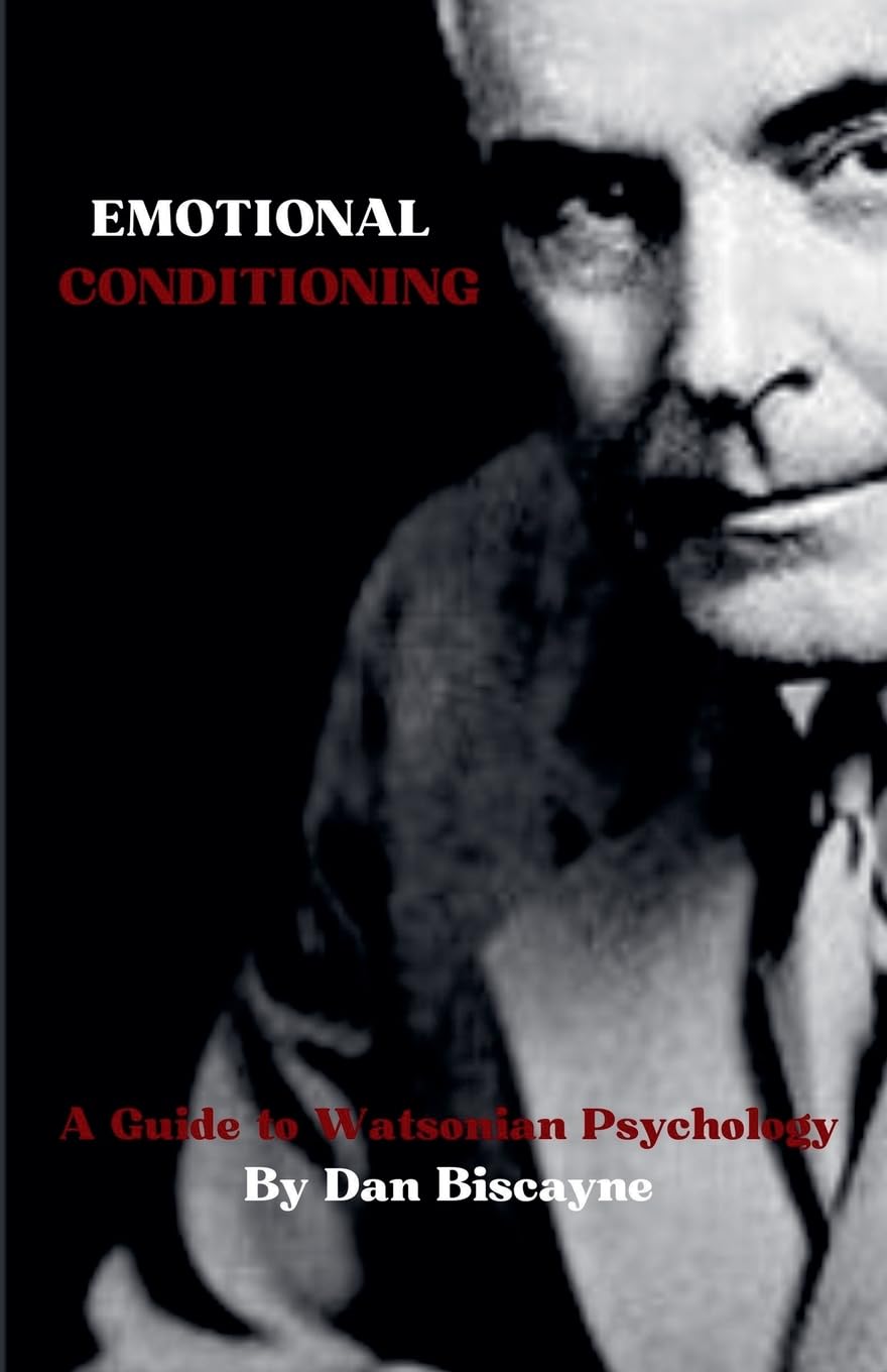 Emotional Conditioning: A Guide to Watsonian Psychology: 12 (Psychological Theories)