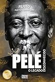 Pelé: O legado desconhecido (Portuguese Edition)