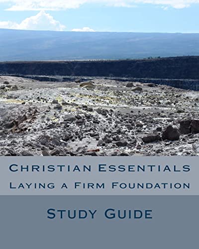 Christian Essentials: Laying a Firm Foundation 1507623844 Book Cover