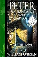 Peter, Enchantment and Stardust (Peter: A Darkened Fairytale): The Poems 1499245912 Book Cover