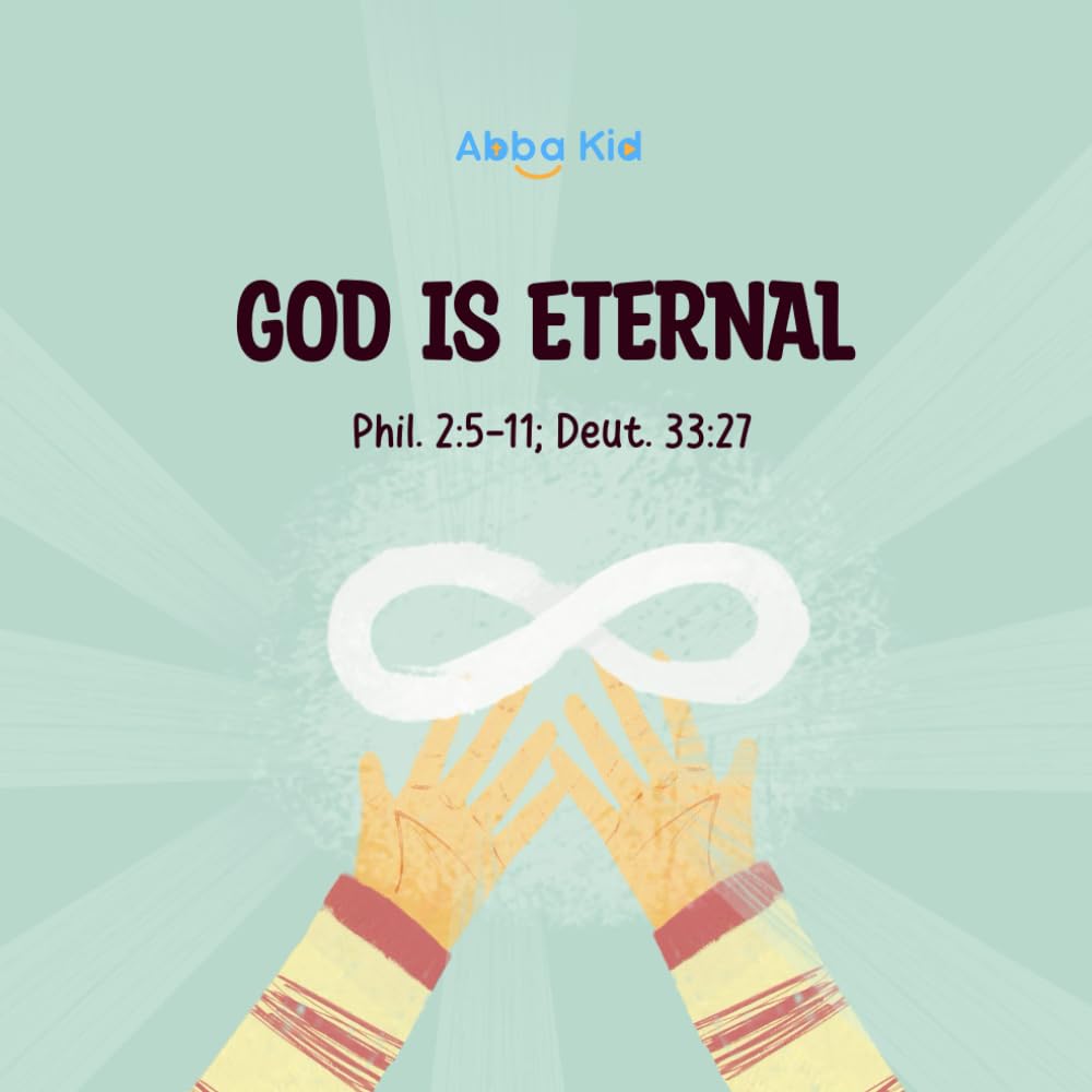 God Is Eternal: Bible Story for Kids About God’s Unchanging Nature and Eternal Presence