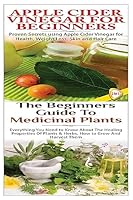 Apple Cider Vinegar for Beginners & the Beginners Guide to Medicinal Plants 1508551596 Book Cover