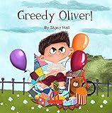 Greedy Oliver!: childrens books ages 2 3-5 6-8, books about sharing for toddlers, empathy book for...