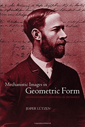 Mechanistic Images in Geometric Form: Heinrich Hertz's Principles of Mechanics