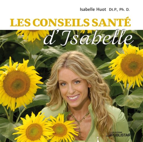 Les Conseils santé d'Isabelle: CONSEILS SANTE D'ISABELLE -NE Huot, Isabelle