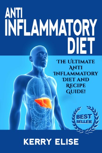 Anti-Inflammatory Diet: The Ultimate Anti-Inflammatory Diet and Recipe Guide! (Anti-Inflammatory Diet, Recipes)