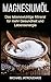 Produktbild Magnesiumöl: Das lebenswichtige Mineral für mehr Gesundheit und Lebensenergie (...gegen Krämpfe, Erschöpfung, Verspannungen und mehr... Anwendung & Dosierung / WISSEN KOMPAKT)