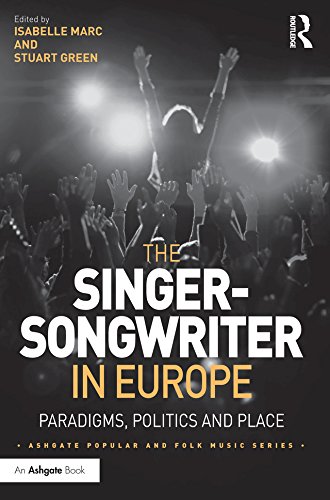 The Singer-Songwriter in Europe: Paradigms, Politics and Place (Ashgate Popular and Folk Music Series)