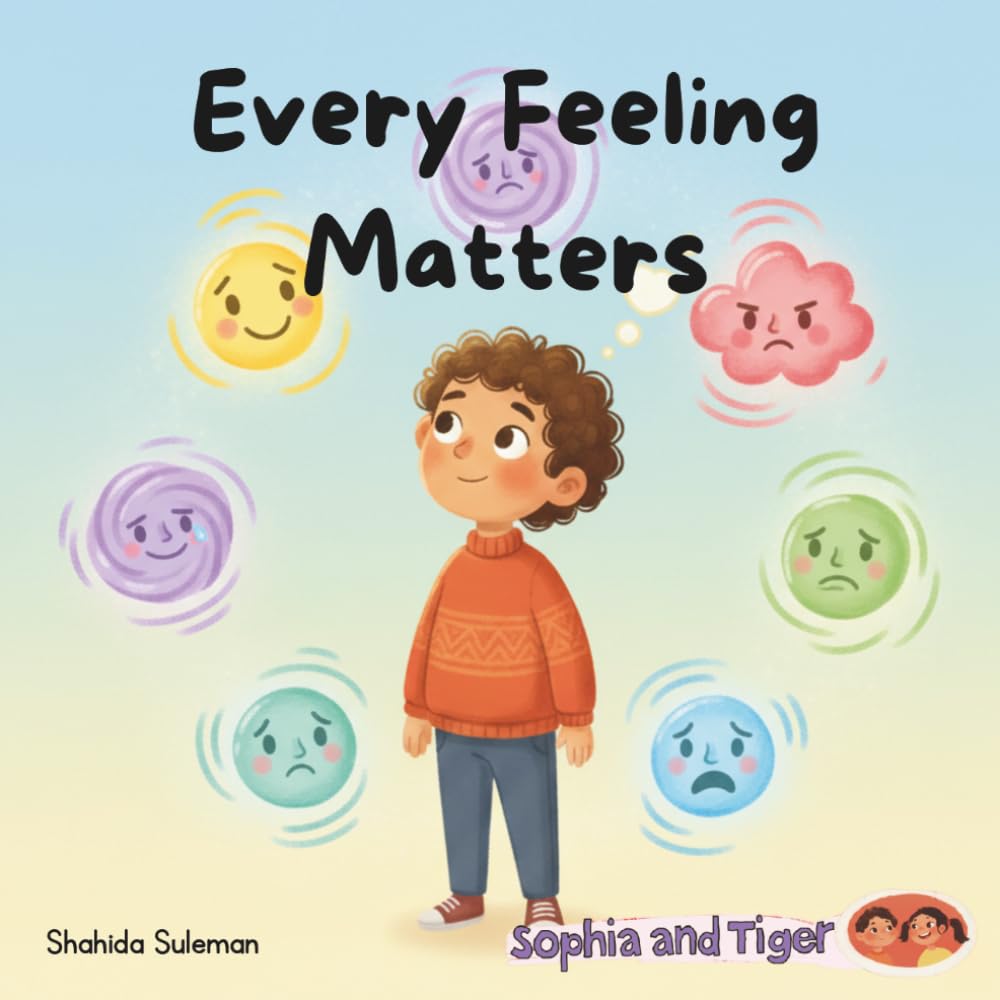 Every Feeling Matters: A Gentle Guide to Understanding Big and Little Emotions (Sophia & Tiger)