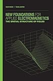 New Foundations for Applied Electromagnetics: The Spatial Structure of Fields
