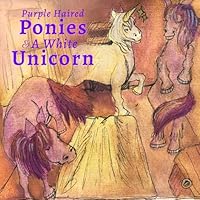 Purple Haired Ponies & A White Unicorn B0F5NBBQGM Book Cover