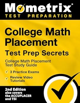 Paperback College Math Placement Test Prep Secrets: College Math Placement Test Study Guide, 3 Practice Exams, Review Video Tutorials [2nd Edition also covers ... Edition also covers the ACCUPLACER and TSI] Book