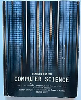 Paperback Computer Science: Operating Systems, Internals and Design Principals with How to Program. Custom Edition for University of Texas - Austin Course CS439 Book