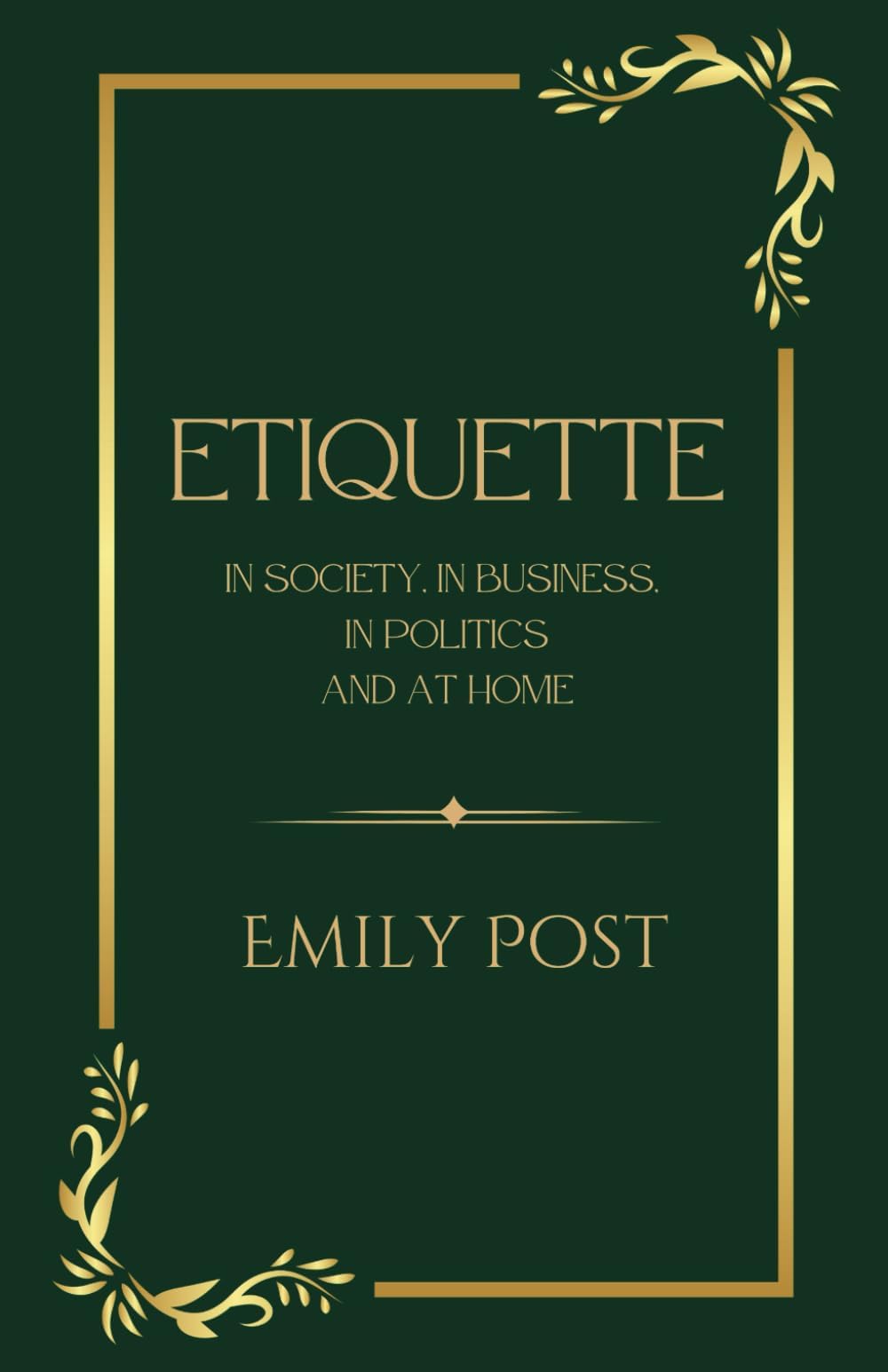 Etiquette In Society, In Business, In Politics And At Home: Original Illustrated 1922 Edition (Annotated)