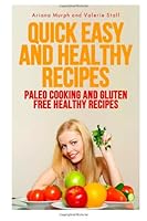 Quick Easy and Healthy Recipes: Paleo Cooking and Gluten Free Healthy Recipes 1490925201 Book Cover
