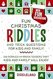 Fun Christmas Riddles and Trick Questions for Kids and Family: Stocking Stuffer Edition: 300 Riddles and Brain Teasers That Kids and Family Will Enjoy - Ages 6-8 7-9 8-12