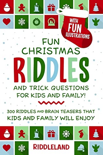 Fun Christmas Riddles and Trick Questions for Kids and Family: Stocking Stuffer Edition: 300 Riddles and Brain Teasers That Kids and Family Will Enjoy - Ages 6-8 7-9 8-12
