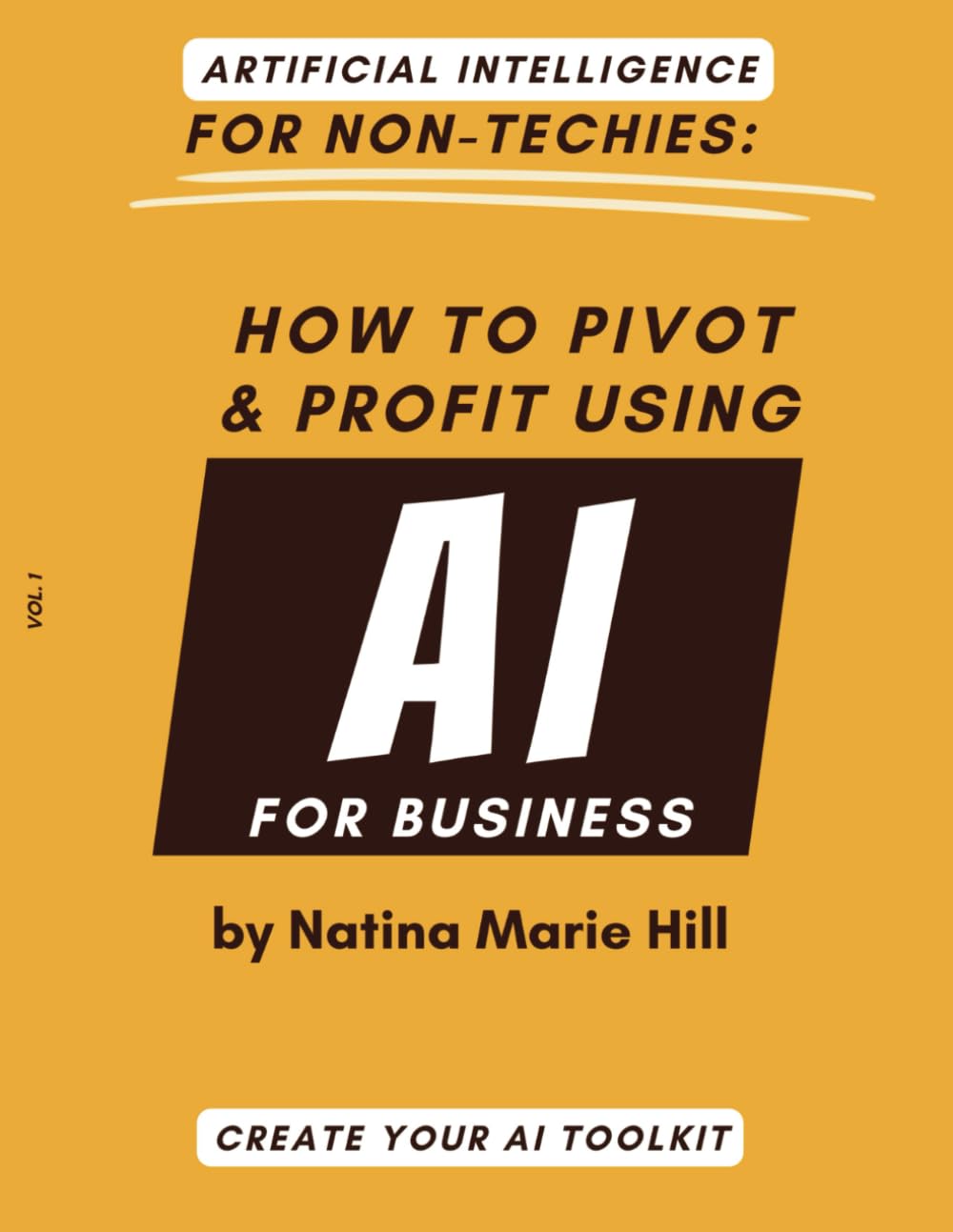 ARTIFICIAL INTELLIGENCE FOR NON-TECHIES:: How to Pivot & Push Using AI For Business