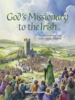 God's Missionary to the Irish: The Extraordinary Story about Patrick of Ireland B0CXM5BGNH Book Cover