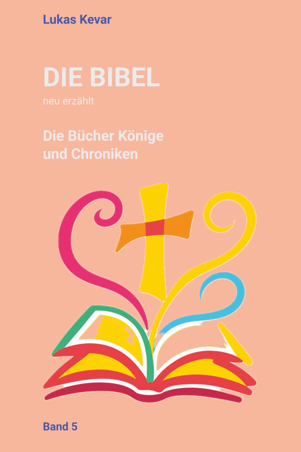 Die Bibel neu erzählt: Die Bücher Könige und Chroniken: 5
