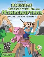 Minecraft Activity Book: Awesome Activity Book for Minecrafters: Coloring, Puzzles, Dot To Dot, Word Search, Mazes and More: Whimsical Art for Kids (Unofficial Book) 1706111959 Book Cover