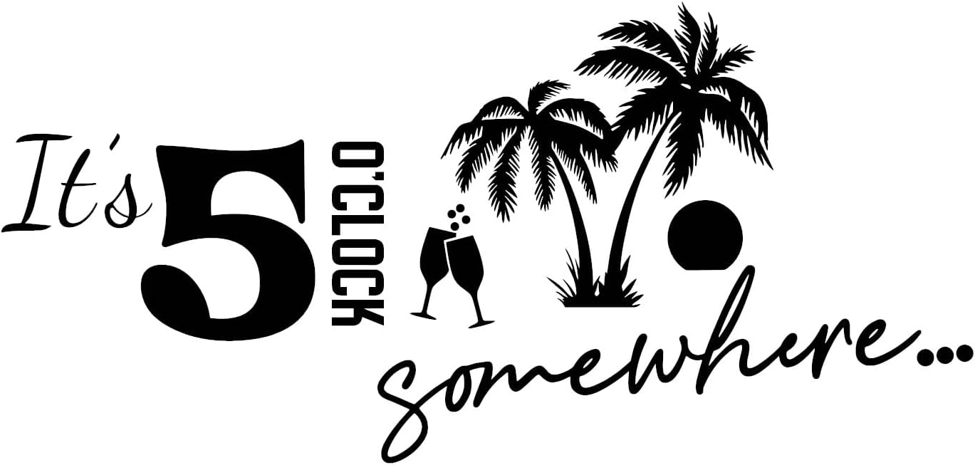 It's 5 o'clock Somewhere Sticker Poster Vinyl Decal for Home Room Bar Restaurant Wall Fridge Laptop Interior Decor Select Sizes & Colors (Black, 36 inches)