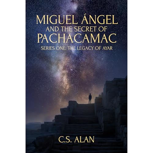 Miguel &Aacute;ngel and the Secret of Pachacamac Audiobook By C.S. Alan cover art