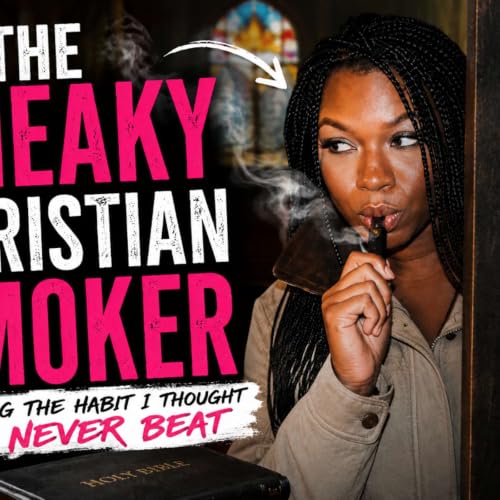 The Sneaky Christian Smoker | Breaking the Habit I Thought I'd Never Beat -Tempted Ep. 3: AUDIO VERSION