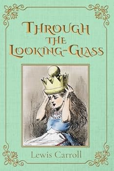 Through the Looking-Glass (Illustrated): The 1871 Classic Edition with Original Illustrations