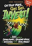 On Your Mark, Get Set, INVEST: A Kid's Guide to Saving Money, Spending Wisely, and Investing in the Stock Market (Full-Color Edition) (Invest Now Play Later Series)